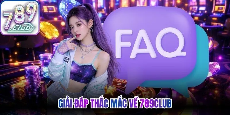 Giải đáp thắc mắc về 789Club